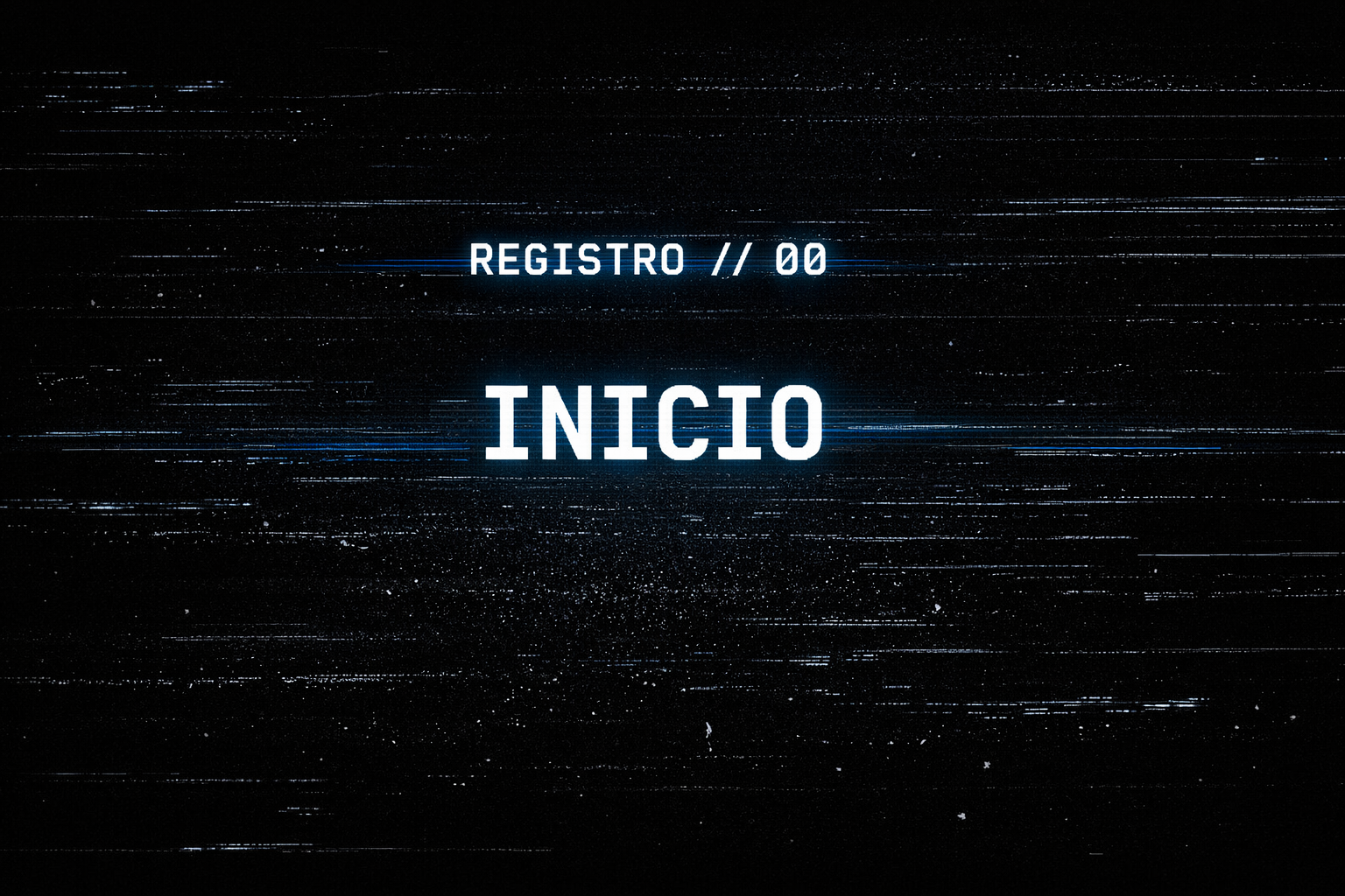 [REGISTRO // 00: INICIO]